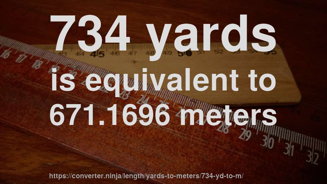 734 yards is equivalent to 671.1696 meters