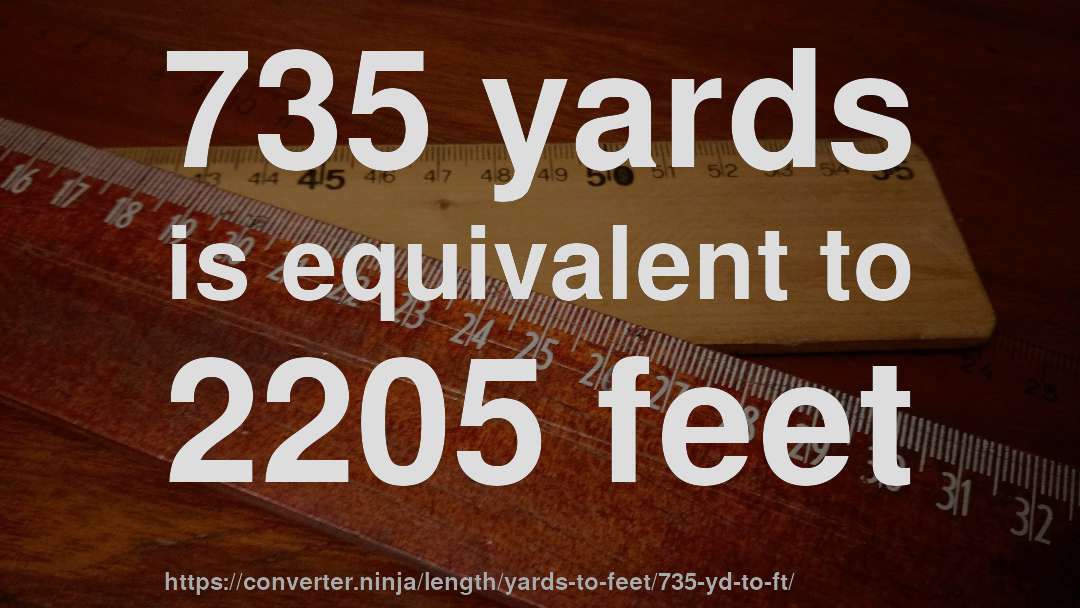 735 yards is equivalent to 2205 feet