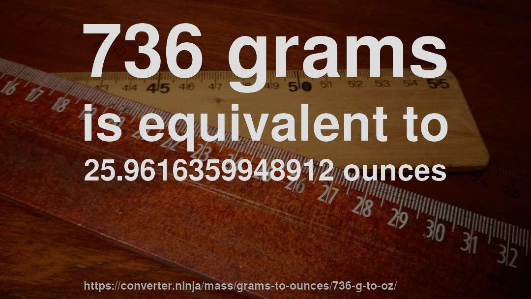 736 grams is equivalent to 25.9616359948912 ounces