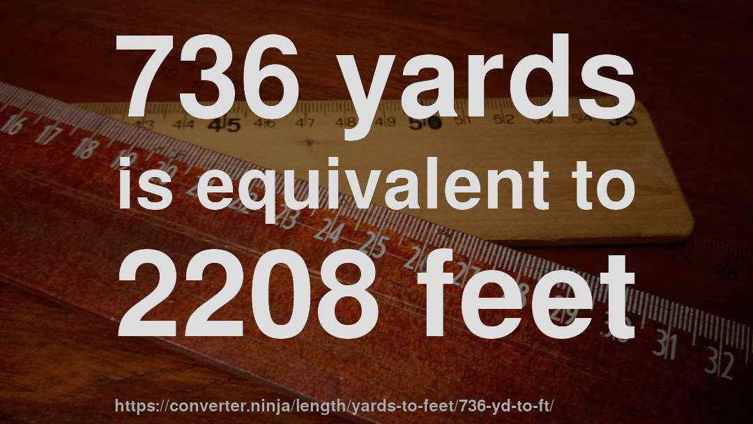 736 yards is equivalent to 2208 feet