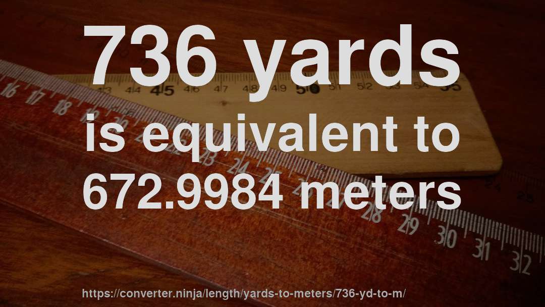 736 yards is equivalent to 672.9984 meters