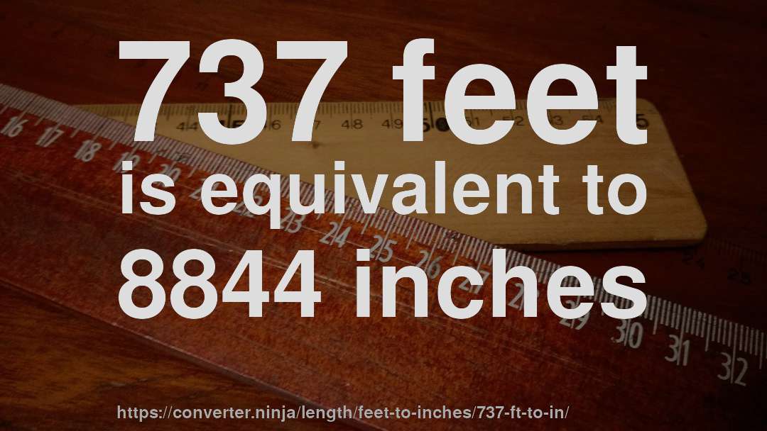 737 feet is equivalent to 8844 inches