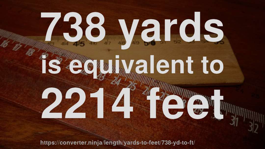 738 yards is equivalent to 2214 feet