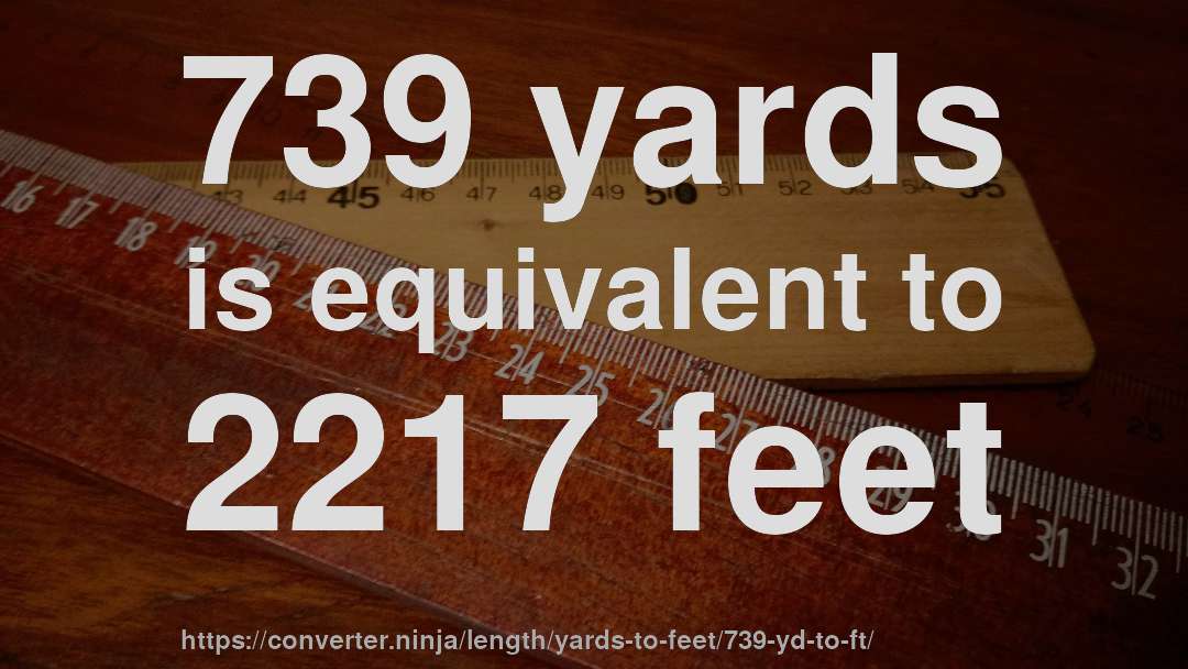 739 yards is equivalent to 2217 feet