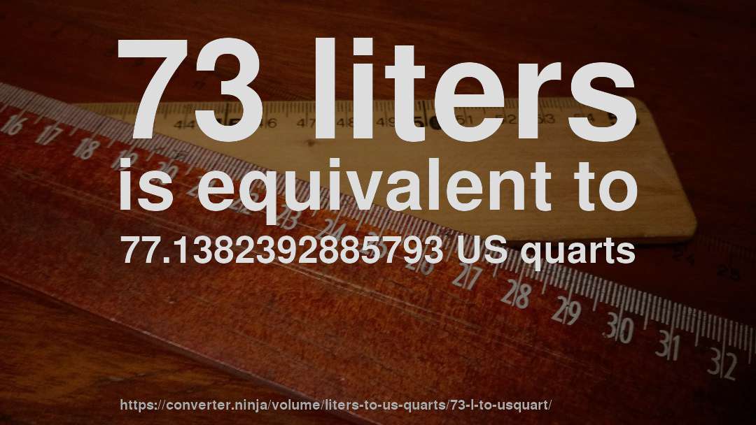 73 liters is equivalent to 77.1382392885793 US quarts