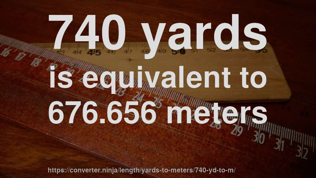 740 yards is equivalent to 676.656 meters