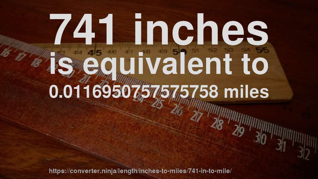 741 inches is equivalent to 0.0116950757575758 miles