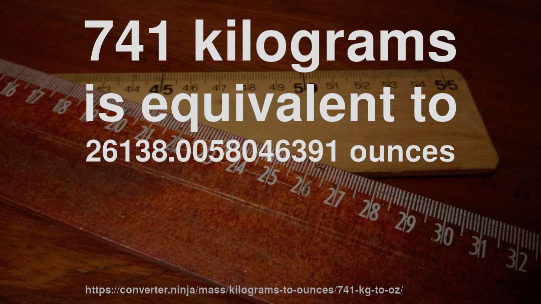741 kilograms is equivalent to 26138.0058046391 ounces