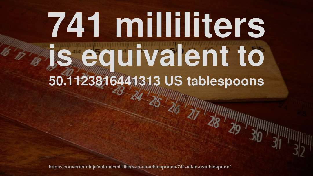 741 milliliters is equivalent to 50.1123816441313 US tablespoons