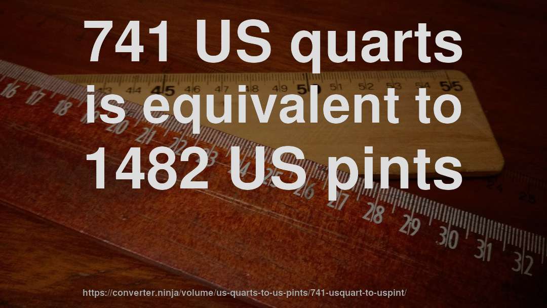 741 US quarts is equivalent to 1482 US pints
