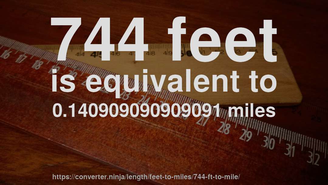 744 feet is equivalent to 0.140909090909091 miles