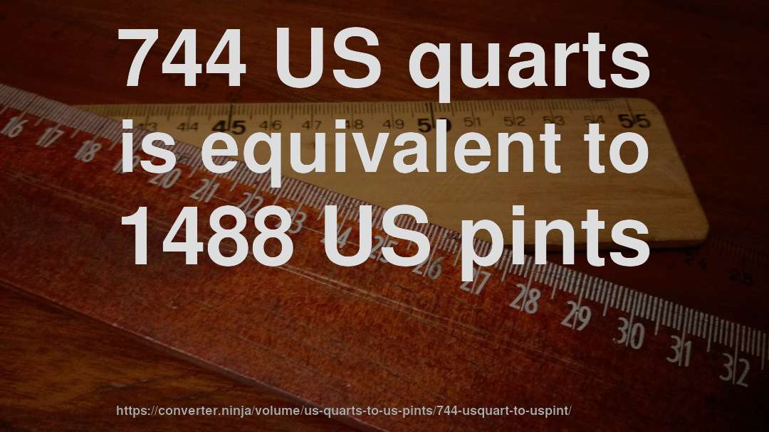 744 US quarts is equivalent to 1488 US pints