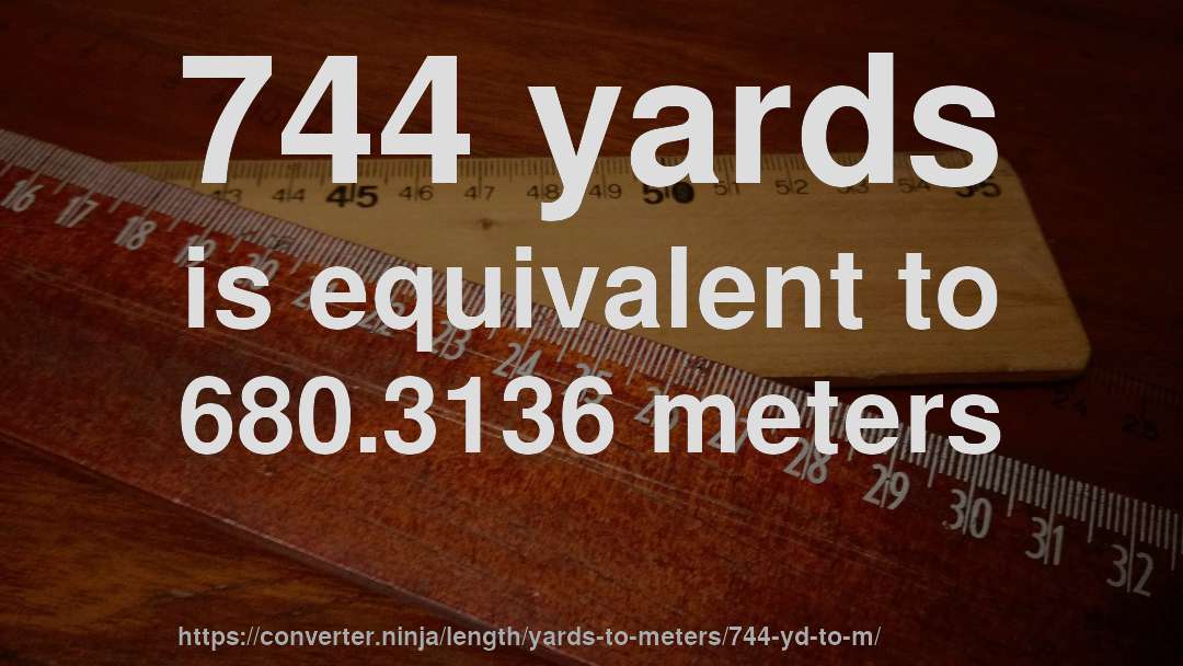 744 yards is equivalent to 680.3136 meters