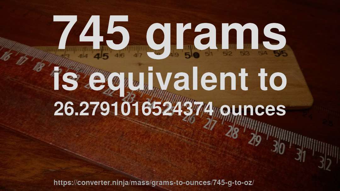 745 grams is equivalent to 26.2791016524374 ounces