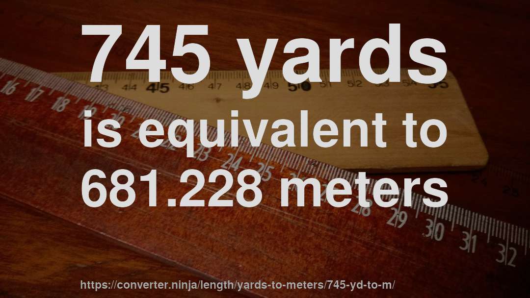 745 yards is equivalent to 681.228 meters