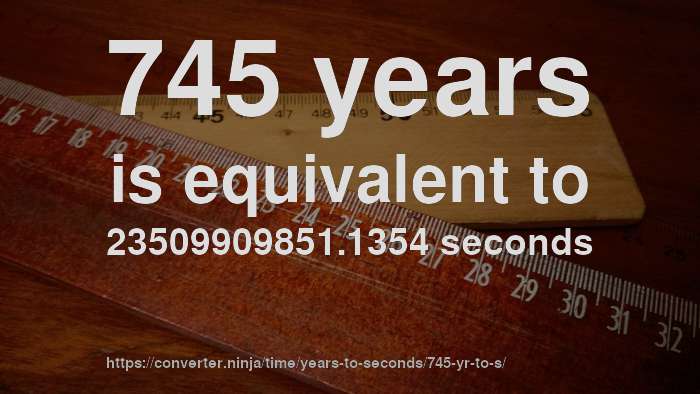 745-yr-to-sec-how-long-is-745-years-in-seconds-convert