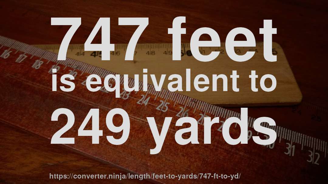 747 feet is equivalent to 249 yards