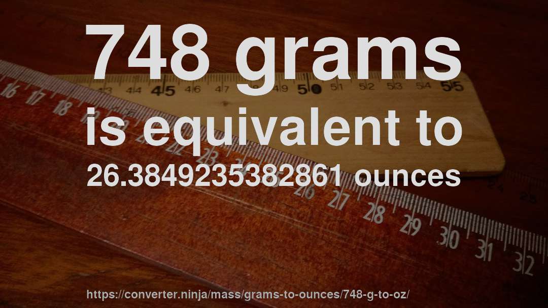 748 grams is equivalent to 26.3849235382861 ounces