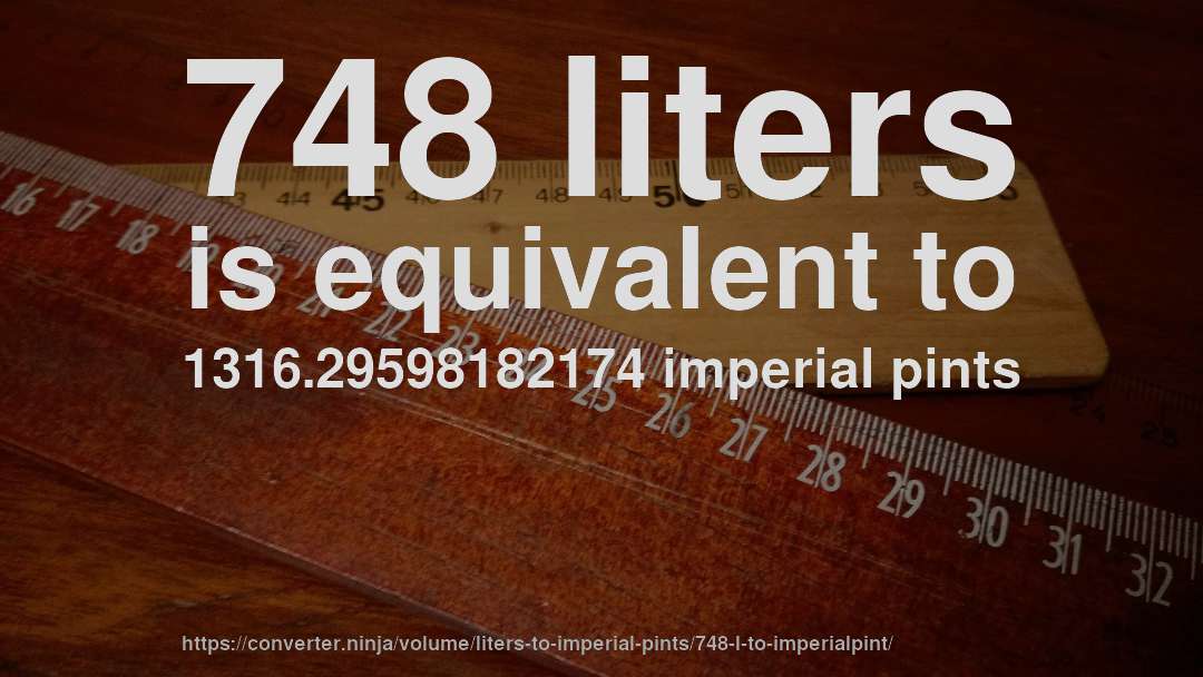 748 liters is equivalent to 1316.29598182174 imperial pints