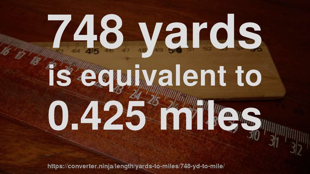 748 yards is equivalent to 0.425 miles