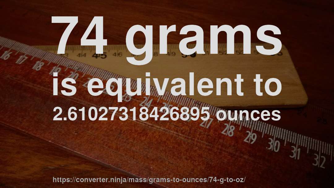 74 grams is equivalent to 2.61027318426895 ounces