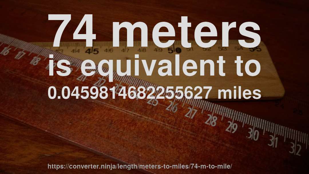 74 meters is equivalent to 0.0459814682255627 miles