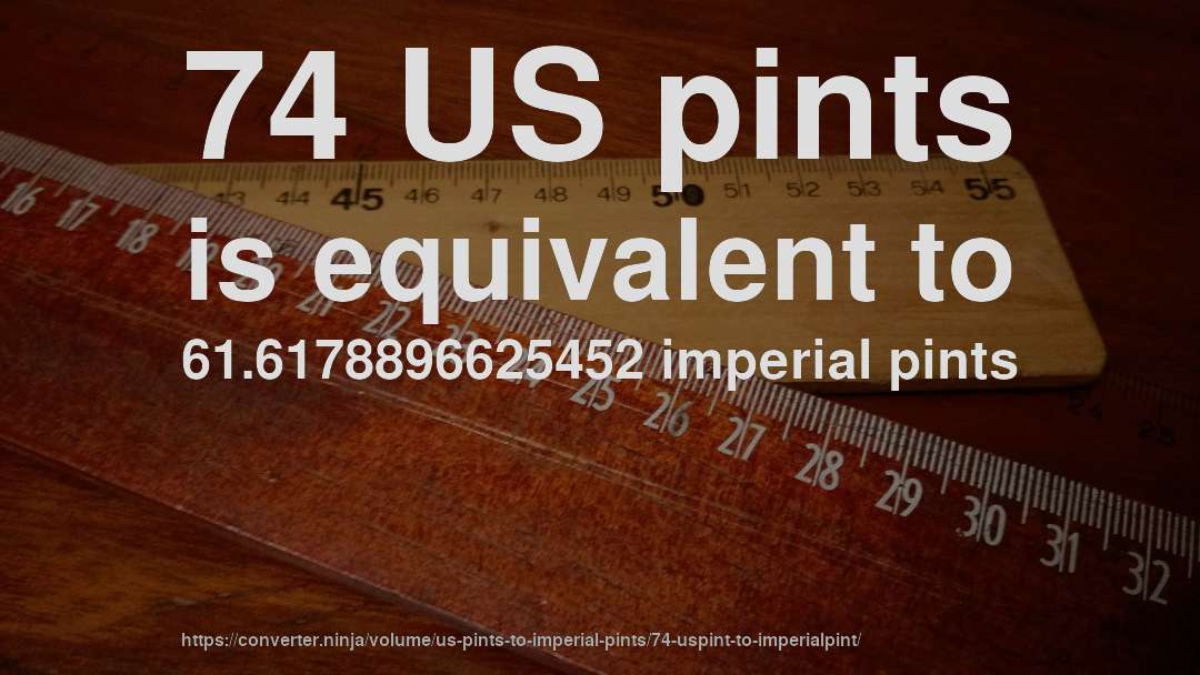74 US pints is equivalent to 61.6178896625452 imperial pints