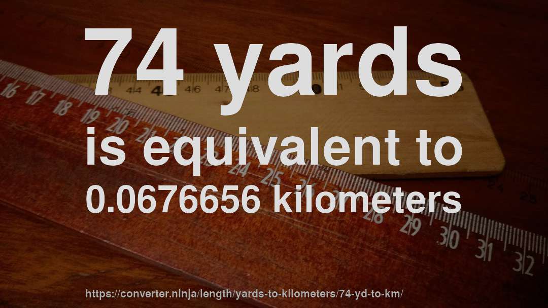 74 yards is equivalent to 0.0676656 kilometers