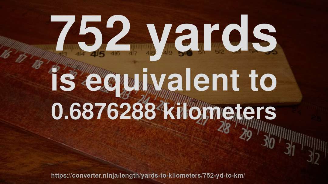 752 yards is equivalent to 0.6876288 kilometers