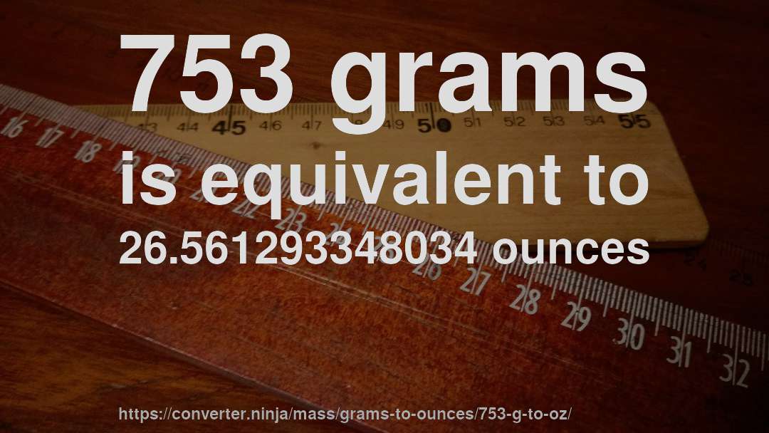 753 grams is equivalent to 26.561293348034 ounces