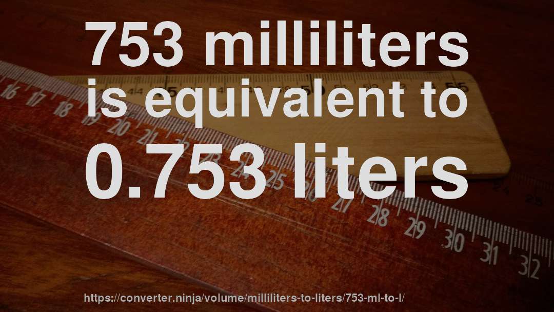 753 milliliters is equivalent to 0.753 liters