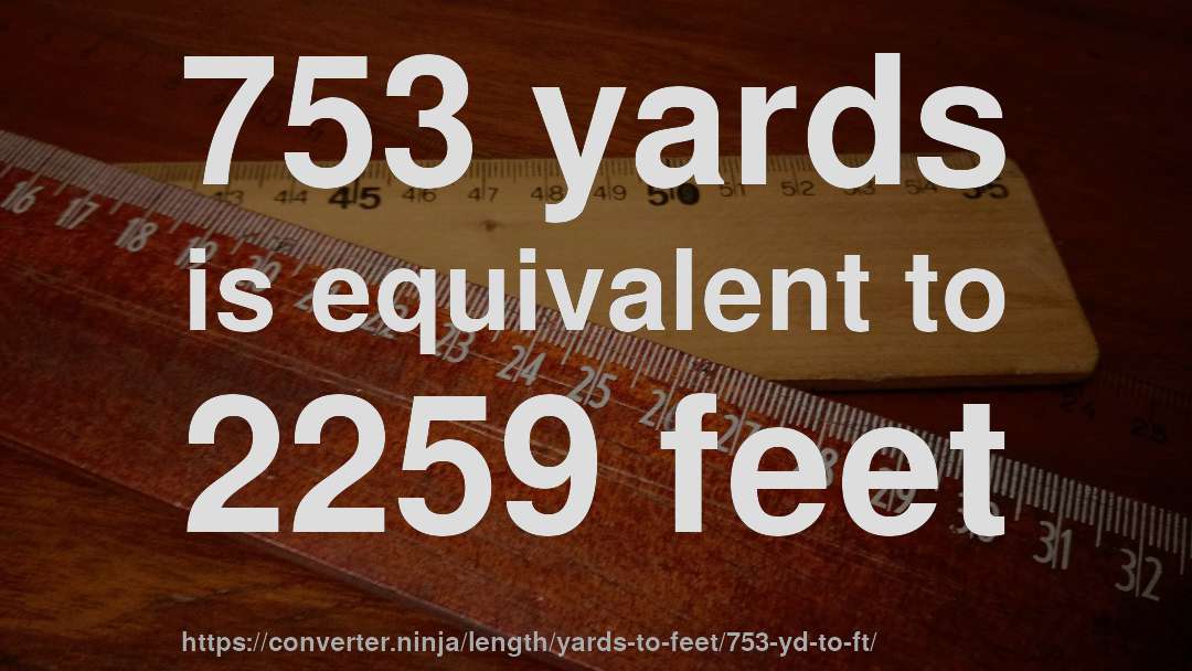 753 yards is equivalent to 2259 feet