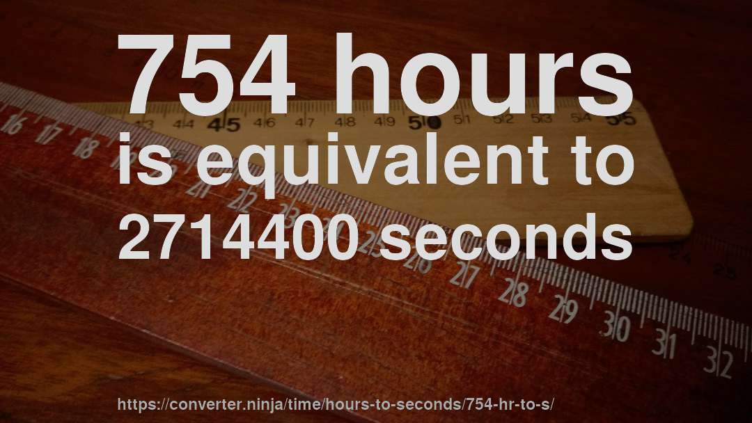 754 hours is equivalent to 2714400 seconds