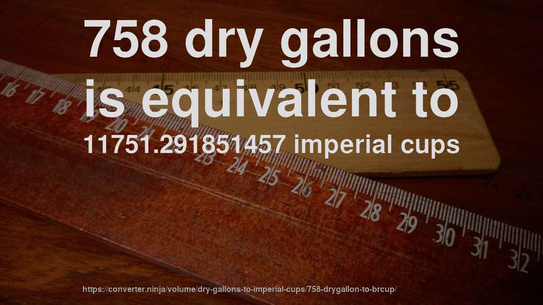 758 dry gallons is equivalent to 11751.291851457 imperial cups