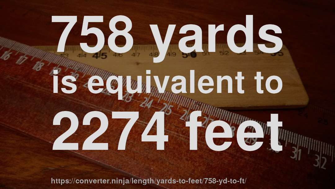 758 yards is equivalent to 2274 feet