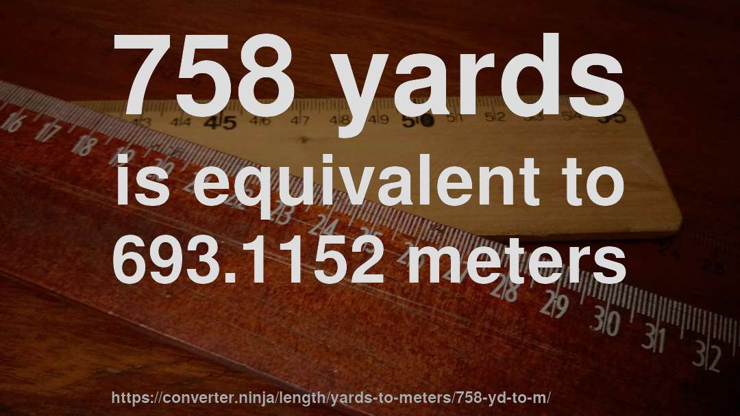 758 yards is equivalent to 693.1152 meters