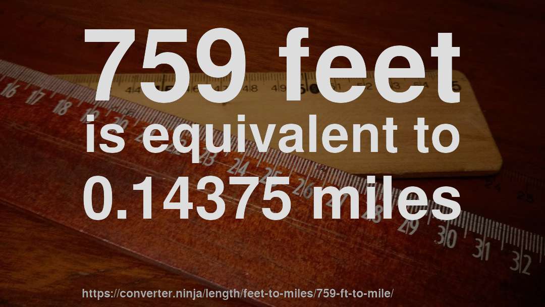 759 feet is equivalent to 0.14375 miles