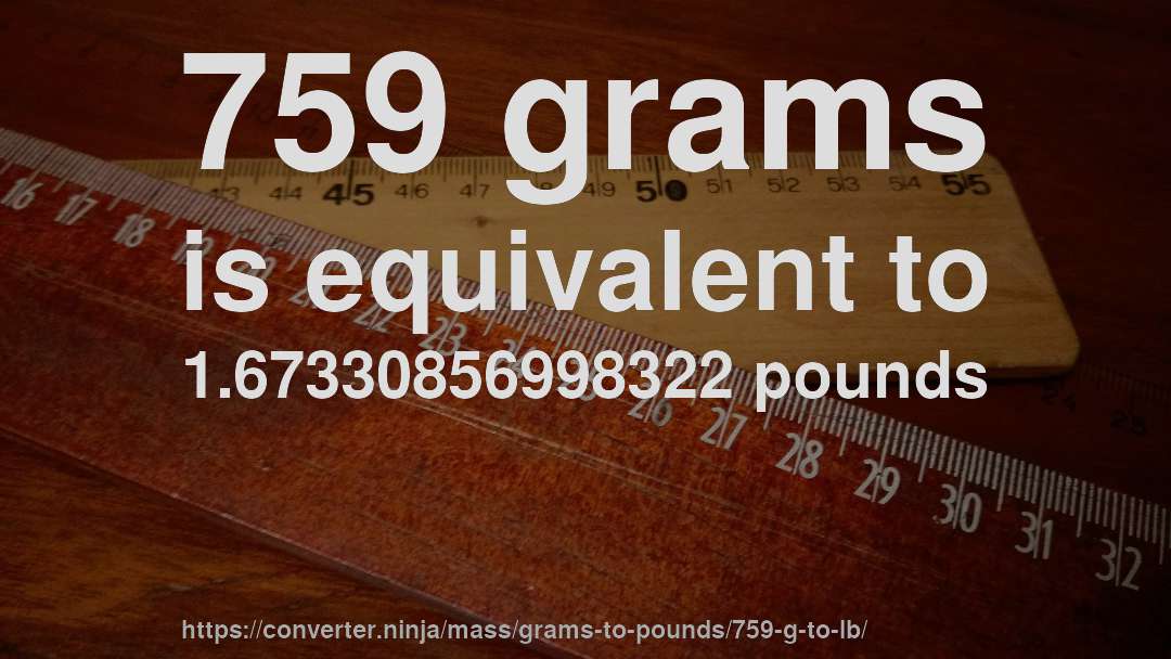 759 grams is equivalent to 1.67330856998322 pounds