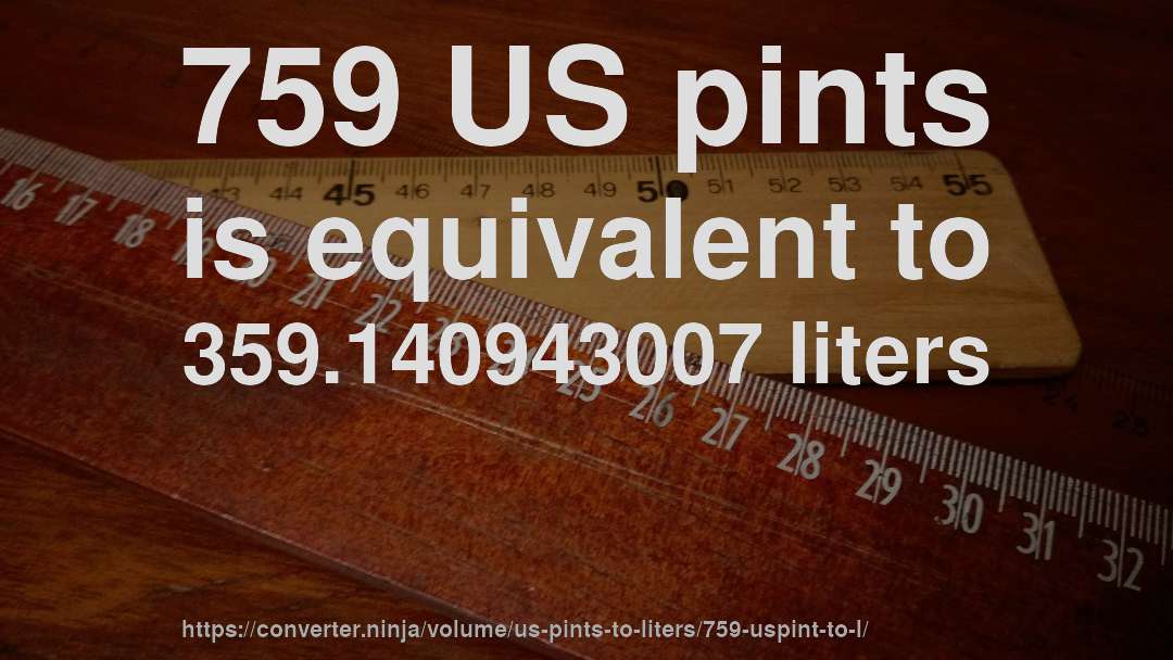 759 US pints is equivalent to 359.140943007 liters