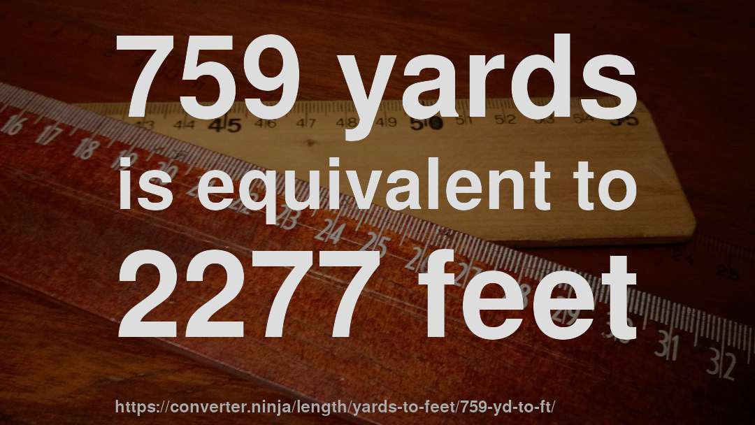 759 yards is equivalent to 2277 feet