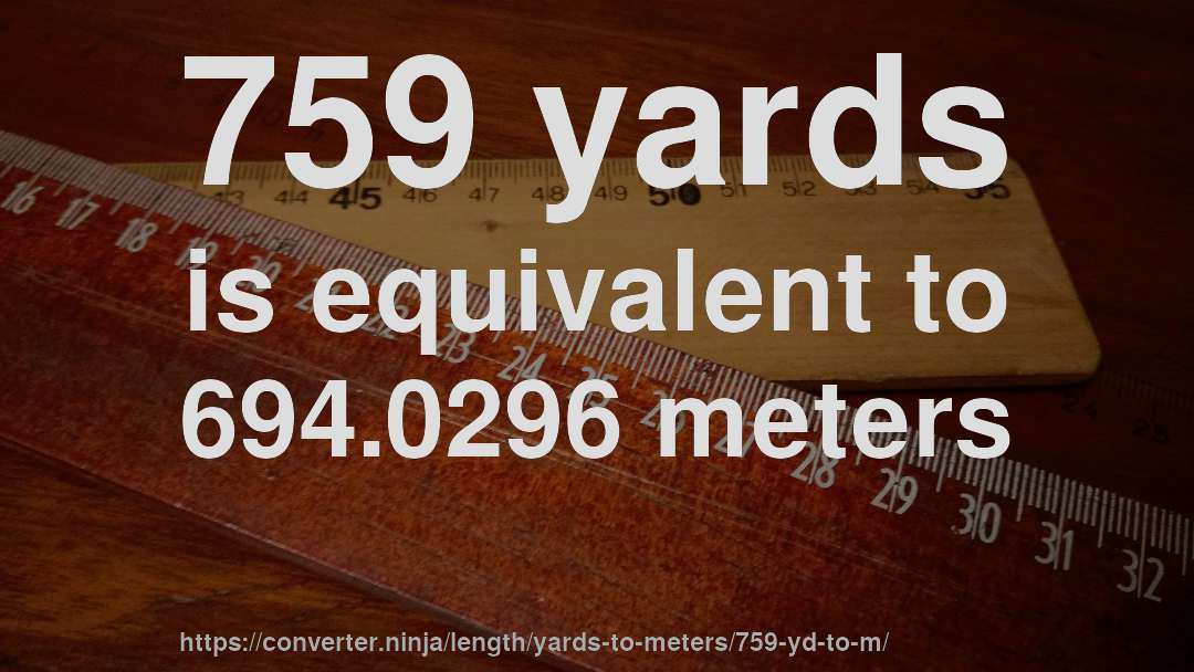 759 yards is equivalent to 694.0296 meters