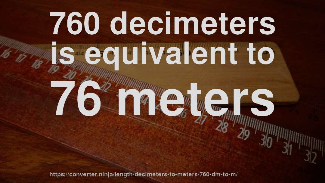 760 decimeters is equivalent to 76 meters
