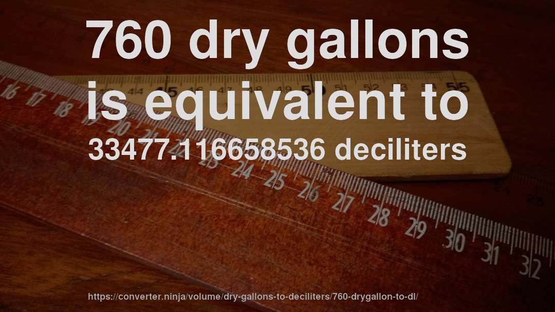 760 dry gallons is equivalent to 33477.116658536 deciliters