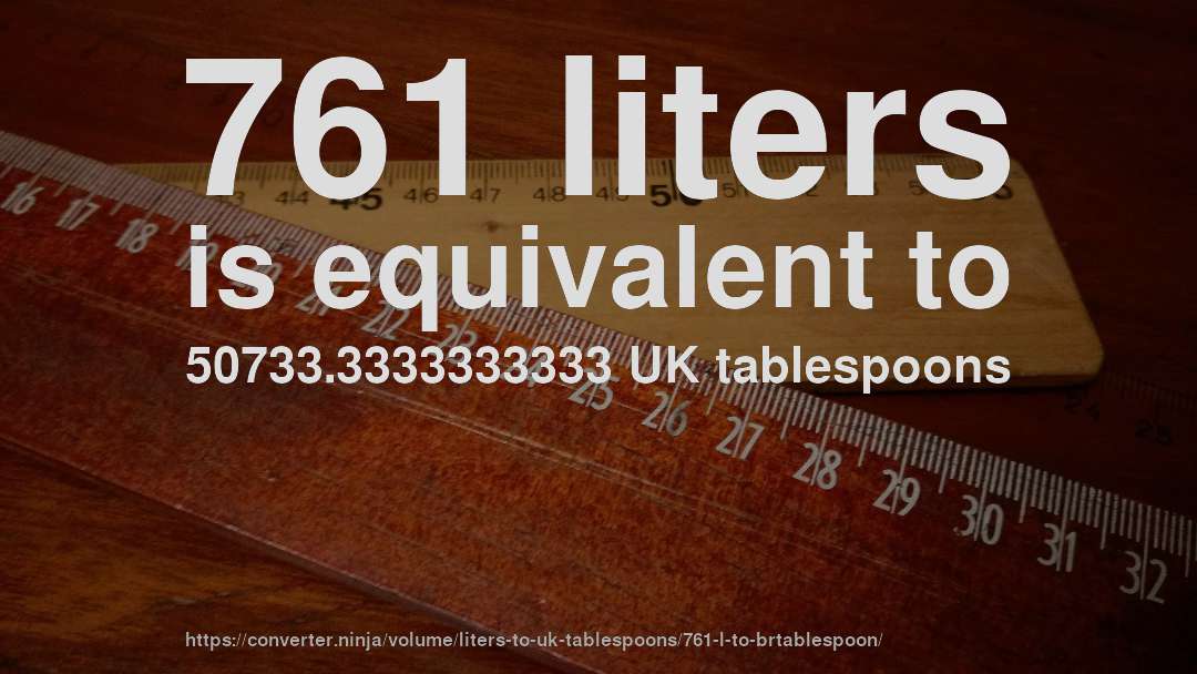 761 liters is equivalent to 50733.3333333333 UK tablespoons