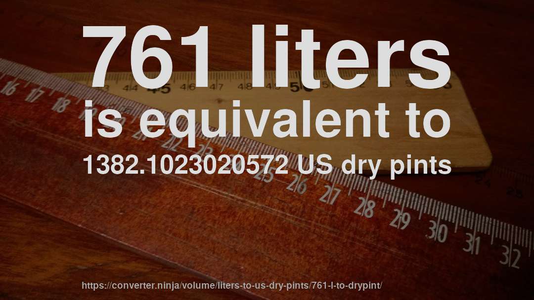 761 liters is equivalent to 1382.1023020572 US dry pints
