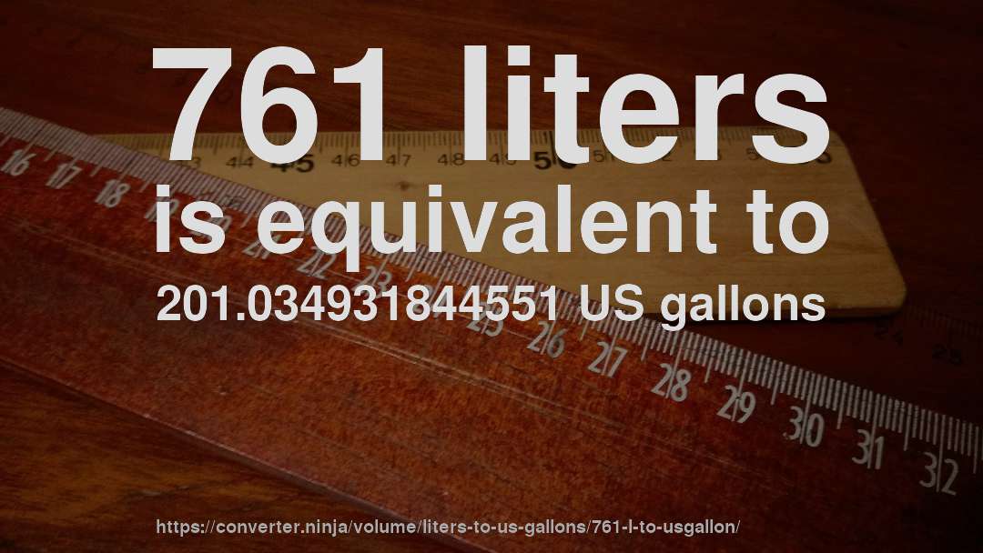 761 liters is equivalent to 201.034931844551 US gallons