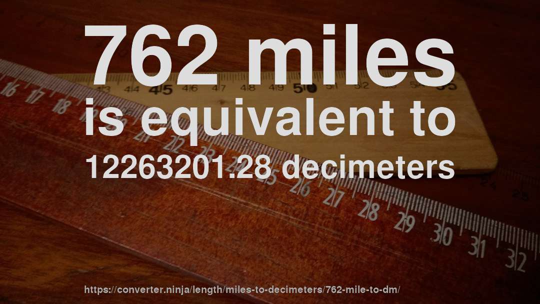 762 miles is equivalent to 12263201.28 decimeters