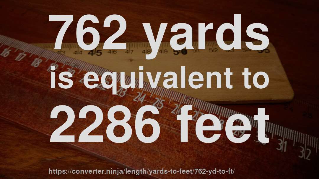 762 yards is equivalent to 2286 feet