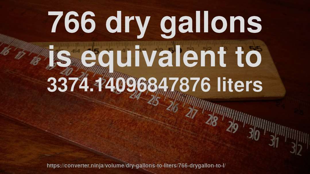766 dry gallons is equivalent to 3374.14096847876 liters