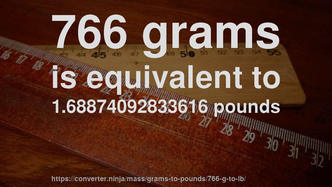 766 grams is equivalent to 1.68874092833616 pounds